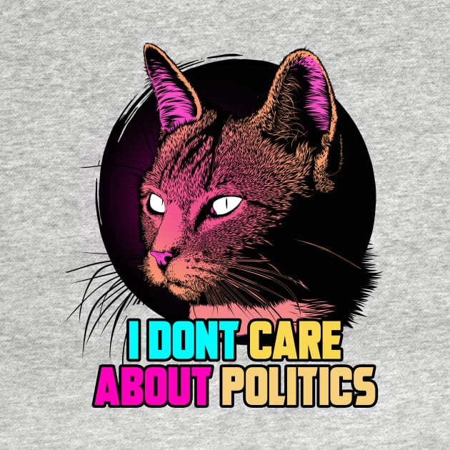 I DON'T CARE ABOUT POLITICS by theanomalius_merch